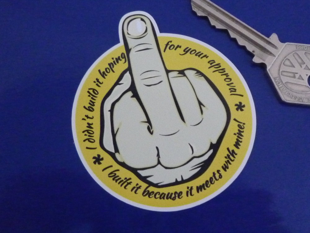 I Didn't Build It For Your Approval. Middle Finger Yellow Style Sticker. 3".
