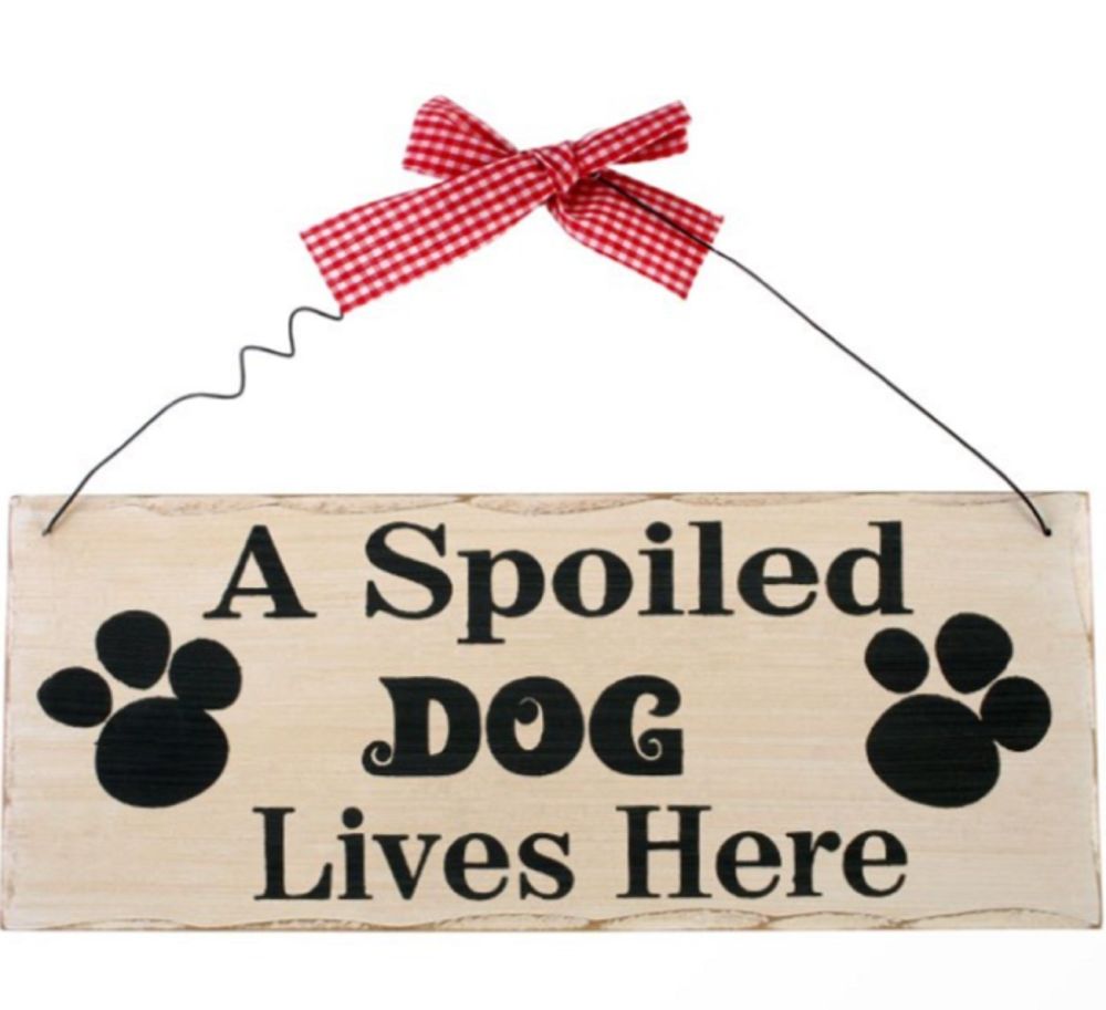 A Spoiled Dog Lives Here Wooden Hanging Sign 