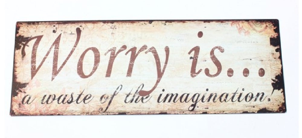 Worry is....a waste of the imagination - Hanging Metal Inspirational Sign