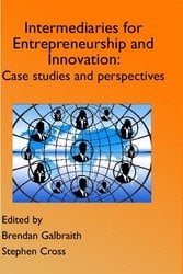 <!--100-->Intermediaries for Entrepreneurship and Innovation Case Studies and Perspectives ISBN: 978-1-910810-43-9