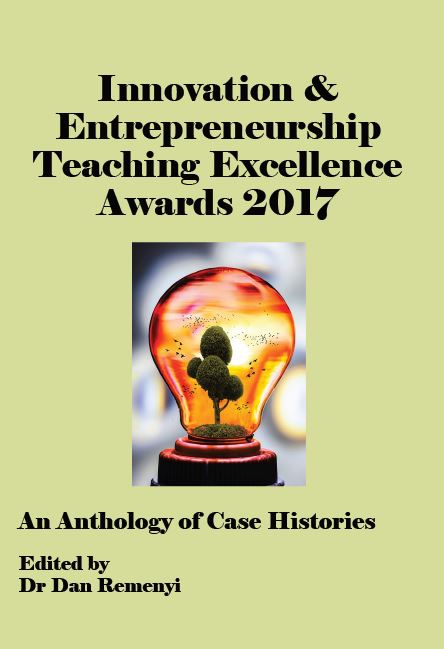 The Innovation & Entrepreneurship Teaching Excellence Awards 2017: An Anthology of Case Histories