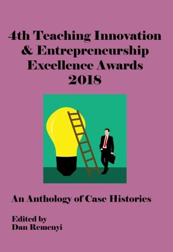 4th Teaching Innovation & Entrepreneurship Excellence Awards 2018: An Anthology of Case Histories