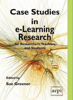 Case Studies in e-Learning Research for Researchers, teachers and Students