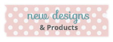 new designs and products
