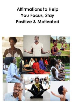 Affirmations to help you focus, stay positive and motivated