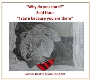 "Why do you stare?" Said Hare