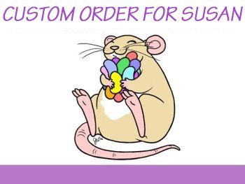 * Custom Order for Susan H.