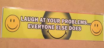 Fun bumper sticker, Laugh at your problems everyone else does