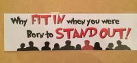 Fun bumper sticker, Why fit in when you were born to stand out