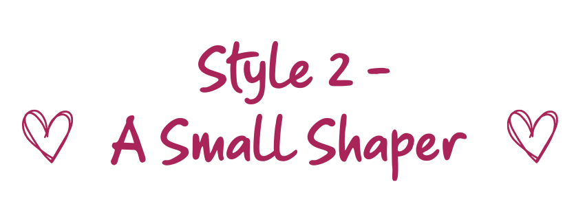 Style 2 - A Small Shaper