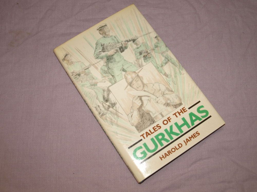 Tales of the Gurkhas by Harold James.