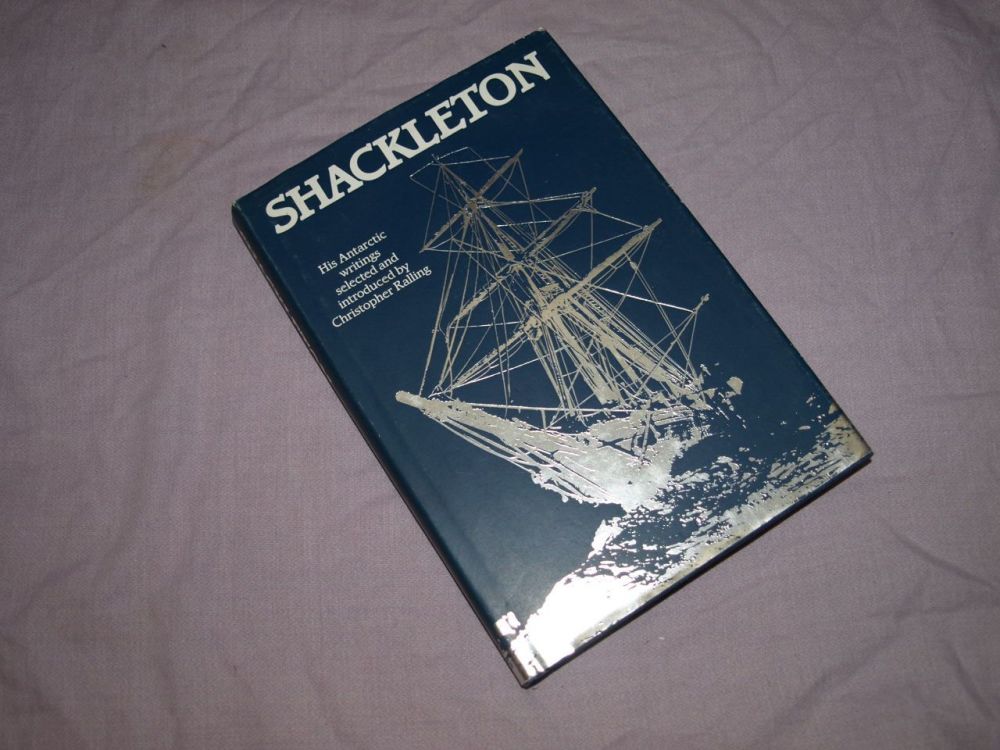 Shackleton His Antarctic Writings selected by Christopher Ralling.