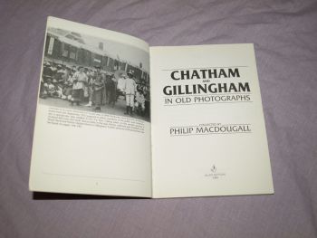 Chatham and Gillingham in Old Photographs Collected by Philip Macdougall. (