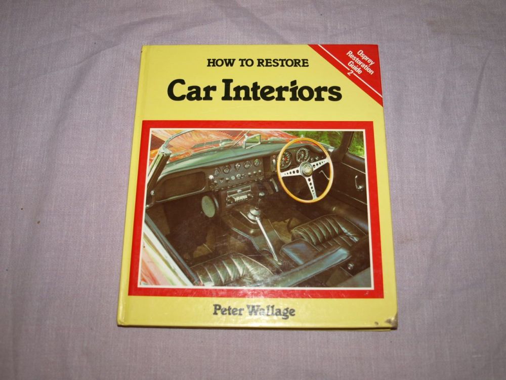 How To Restore Car Interiors by Peter Wallage Hard Back Book.