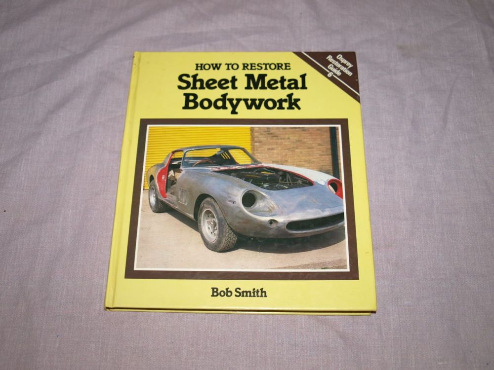 How To Restore Sheet Metal Bodywork by Bob Smith Hard Back Book.