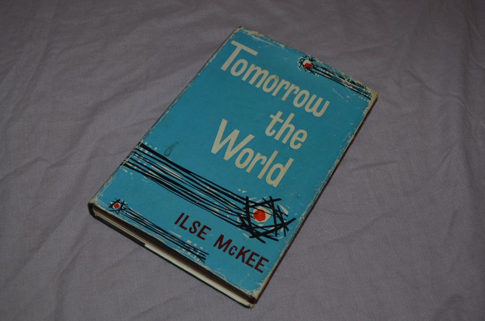 Tomorrow The World by Ilse Mckee, 1st Edition.