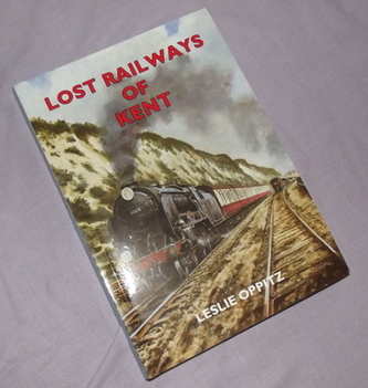 Lost Railways of Kent, Leslie Oppitz.     