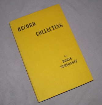 Record Collecting, A Guide for Beginners, Boris Semeonoff.    