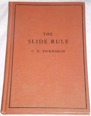 The Slide Rule A Practical Manual by Charles N. Pickworth.