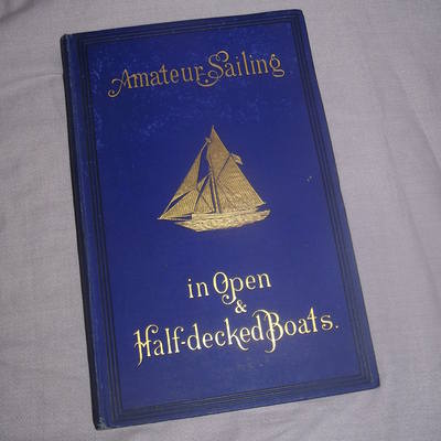 Amateur Sailing in Open and Half Decked Boats by Tyrrel E. Biddle, 1886 Fir