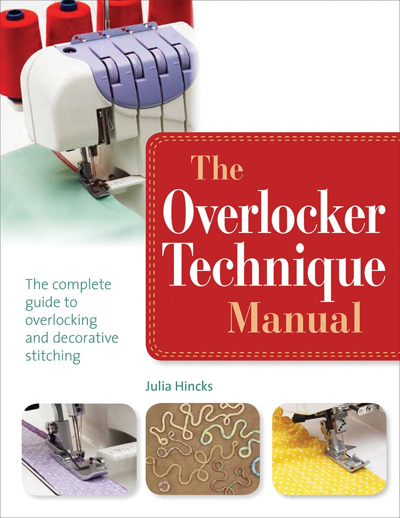 The Overlocker Technique Manual by Julia Hincks 