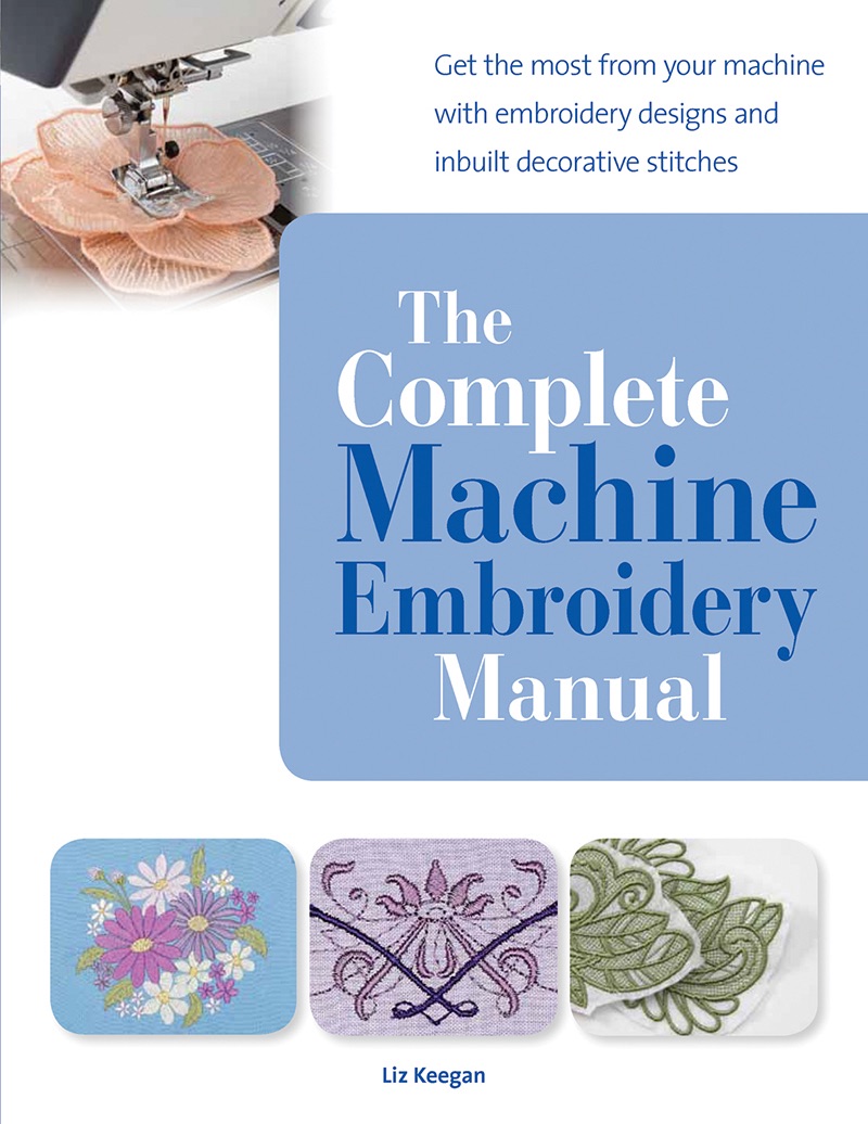 The Complete Machine Embroidery Manual by Elizabeth Keegan