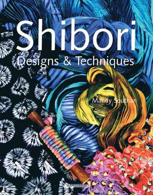 Shibori Designs & Techniques by Mandy Southan