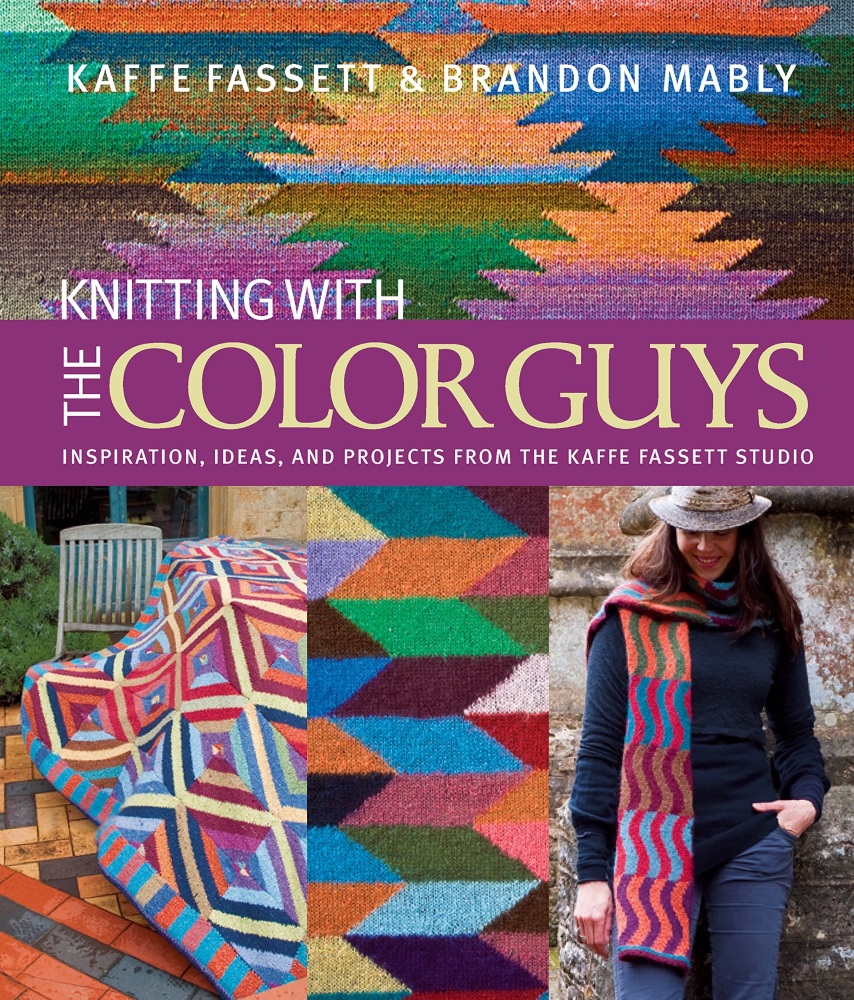 Knitting with The Color Guys: Inspiration, Ideas, and Projects from the Kaf