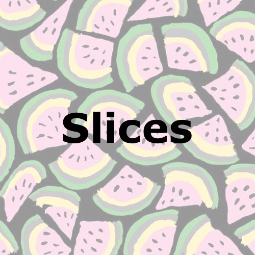 Slices
