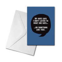 Blank Greetings Card - My Wife Says I Don't Listen...