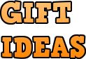 > Gift Ideas