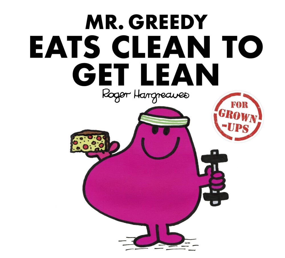 Mr Greedy Eats Clean To Get Lean (For Grown-Ups) - NEW