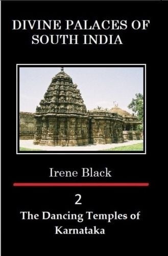 DIVINE PALACES OF SOUTH INDIA Volume 2: The Dancing Temples of Karnataka