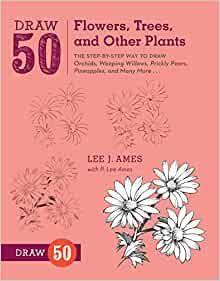 Draw 50 Flowers, Trees, and Other Plants: The Step-by-Step Way to Draw Orchids, Weeping Willows, Prickly Pears, Pineapples, and Many More