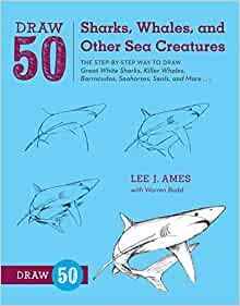 Draw 50 Sharks, Whales, and Other Sea Creatures: The Step-by-Step Way to Draw Great White Sharks, Killer Whales, Barracudas, Seahorses, Seals, and Mor
