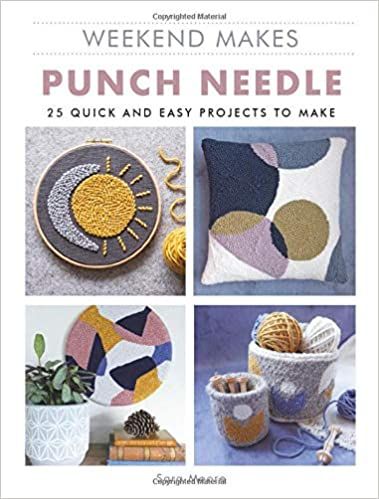 Weekend Makes: Punch Needle - 25 Quick and Easy Projects to Make