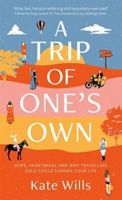 A Trip of One's Own : Hope, heartbreak and why travelling solo could change your life by Kate Wills