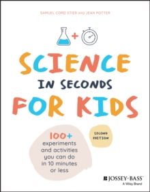 Science in Seconds for Kids : Over 100 Experiments You Can Do in Ten Minutes or Less by Samuel Cord Stier (Author) , Jean Potter (Author)