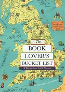 The Book Lover's Bucket List : A Tour of Great British Literature by Caroline Taggart 