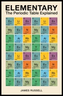 Elementary : The Periodic Table Explained by James M. Russell 