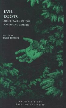 Evil Roots : Killer Tales of the Botanical Gothic