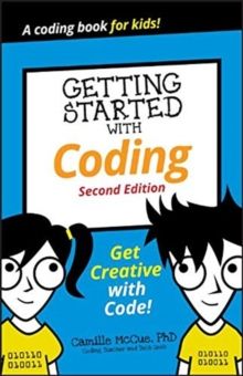 Getting Started with Coding : Get Creative with Code! by Camille McCue