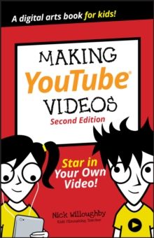 Making YouTube Videos : Star in Your Own Video! by Nick Willoughby (Author) , Will Eagle (Author) , Tee Morris (Author)