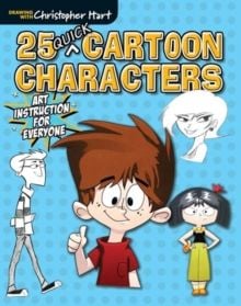 25 Quick Cartoon Characters : Art Instruction for Everyone