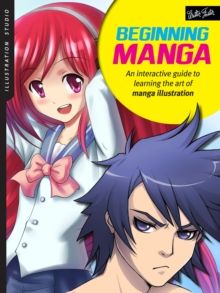 Illustration Studio: Beginning Manga : An interactive guide to learning the art of manga illustration by Sonia Leong 