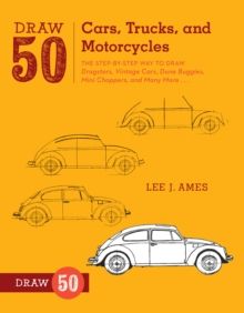 Draw 50 Cars, Trucks, and Motorcycles : The Step-by-Step Way to Draw Dragsters, Vintage Cars, Dune Buggies, Mini Choppers, and Many More... by Lee J. 