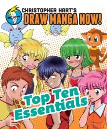 Top Ten Essentials : Christopher Hart's Draw Manga Now! by Christopher Hart 