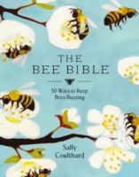 The Bee Bible : 50 Ways to Keep Bees Buzzing by Sally Coulthard