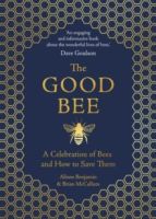 The Good Bee : A Celebration of Bees - And How to Save Them by Alison Benjamin (Author) , Brian McCallum 
