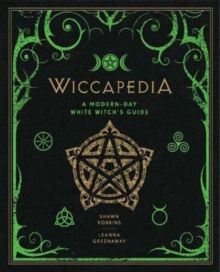 Wiccapedia : A Modern-Day White Witch's Guide by Shawn Robbins (Author) , Leanna Greenaway